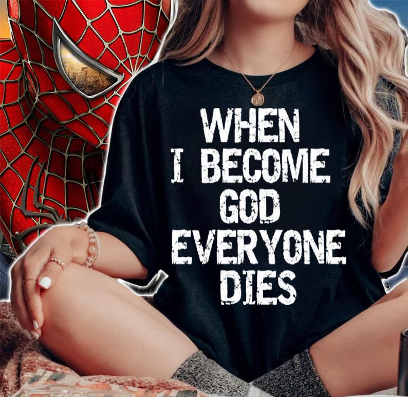 When I become God everyone dies shirt t-shirt