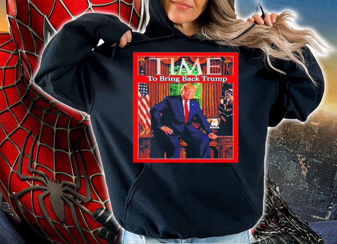 TIME To Bring Back Trump Shirt t-shirt hoodie