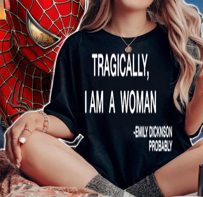 Tragically I Am A Woman Emily Dicknson Probably T-Shirt t-shirt
