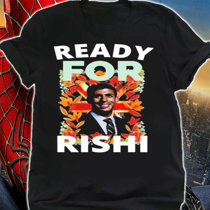 UK Politican Rishi Sunak Ready For Rishi T-Shirt t-shirt shirt