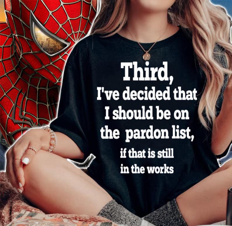 Walter Hickey Third I've Decided That I Should Be On Pardon List If That Is Still In The Works T-Shirt t-shirt