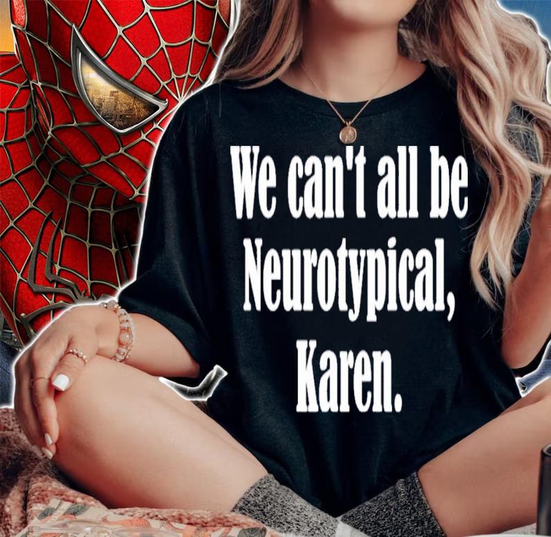 We Can't All Be Neurotypical Karen T-Shirt t-shirt woman shirt