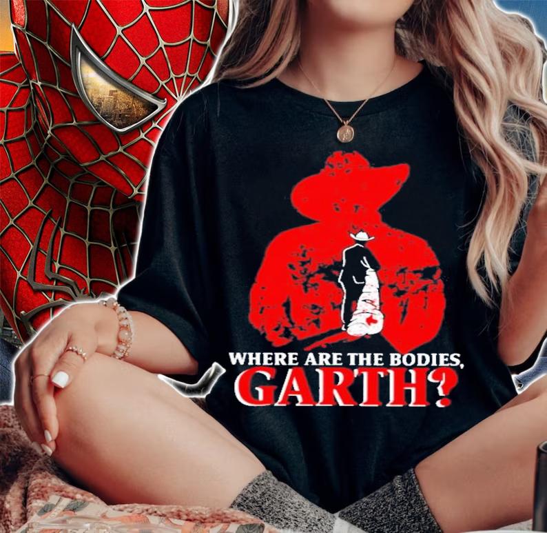 Where Are The Bodies Garth T-Shirt t-shirt