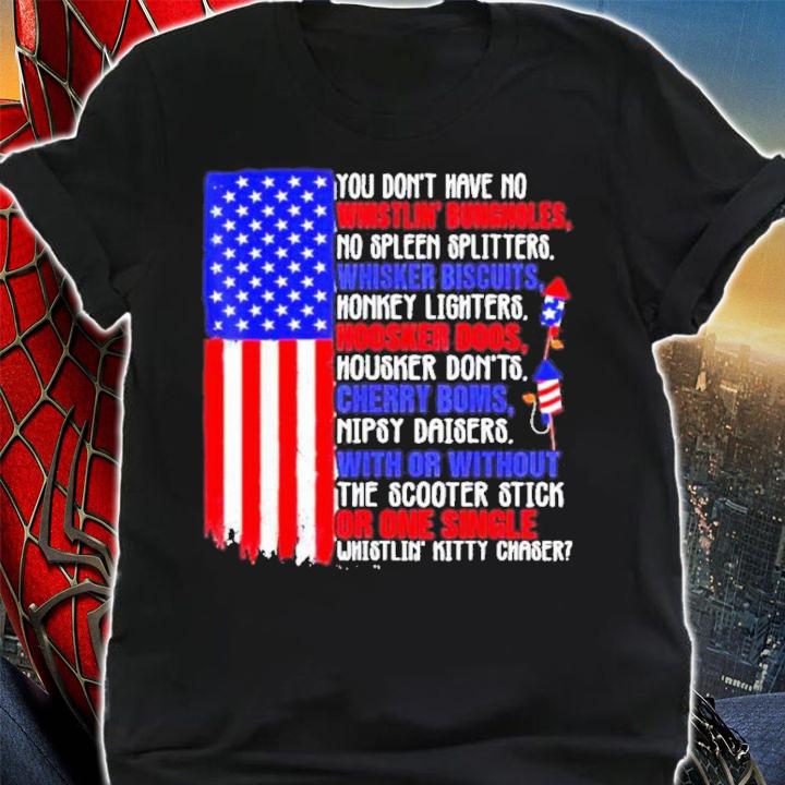 You Don't Have No Whistling Bungholes America Shirt t-shirt