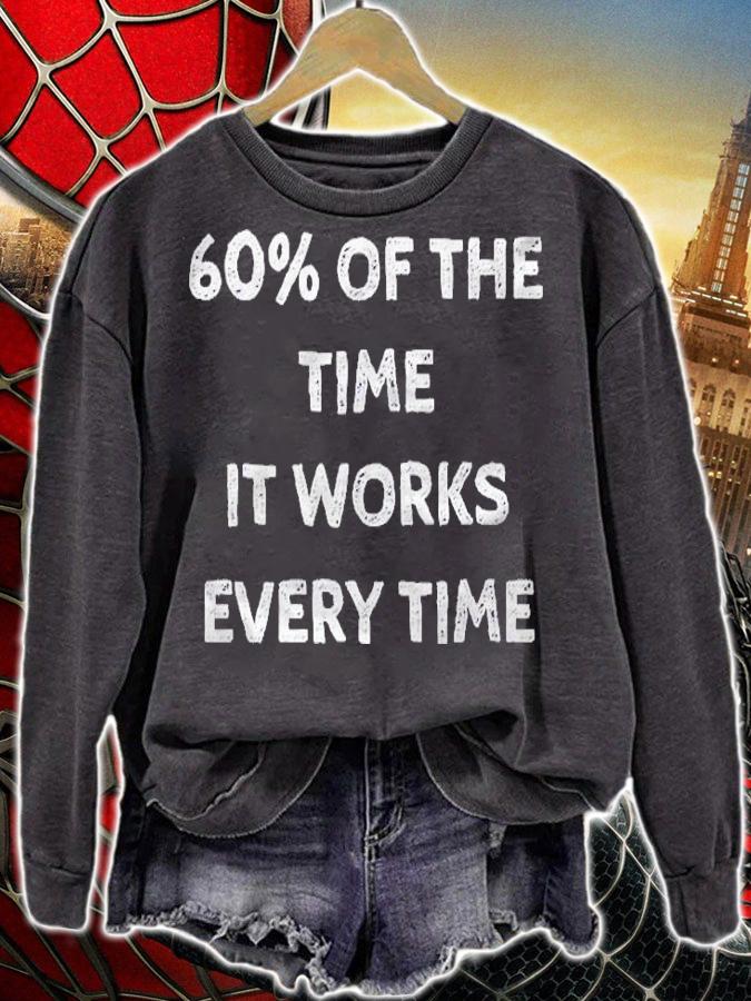 60% Of The Time It Works Every Time Shirt t-shirt sweatshirt