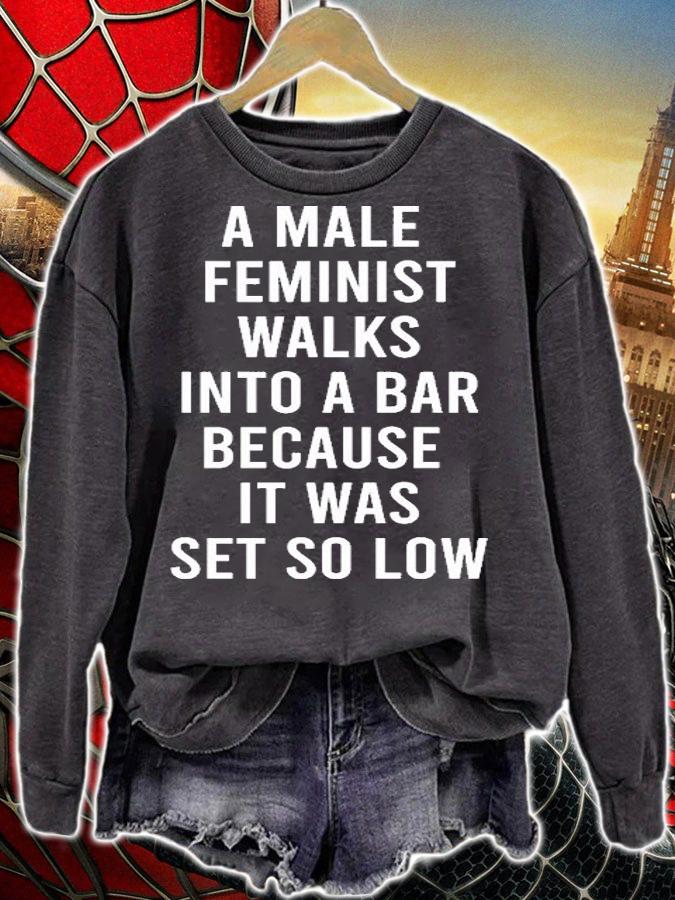 A Male Feminist Walks Into A Bar Because It Was Set So Low T-Shirt t-shirt