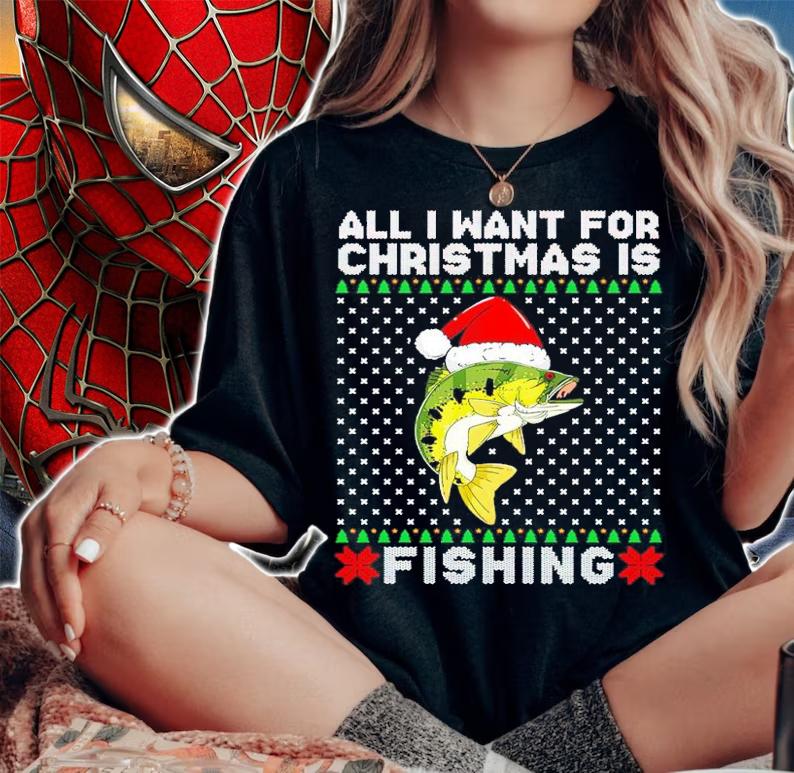 All I Want For Christmas Is Fishing Ugly Christmas Shirt t-shirt woman shirt