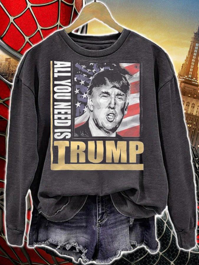 All You Need Is Trump Support Donald Trump T-Shirt t-shirt sweatshirt