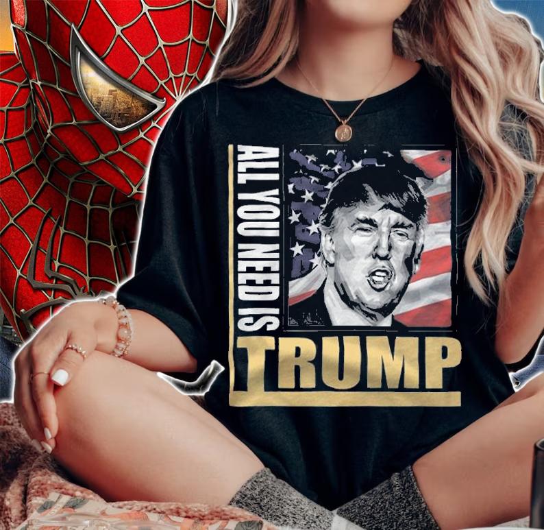 All You Need Is Trump Support Donald Trump T-Shirt t-shirt woman shirt