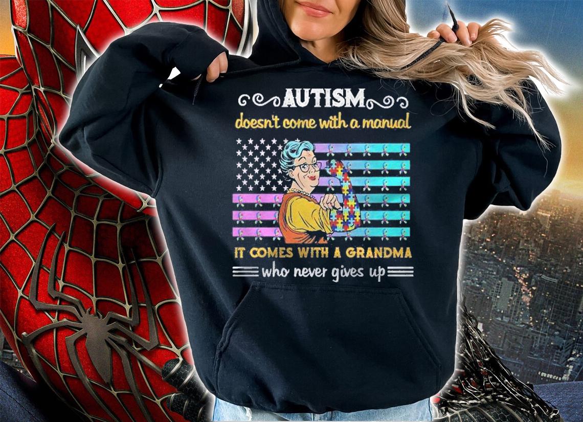 Autism Awareness Autism Doesnt Come With A Manual It Comes With A Grandma Who Never Gives Up Shirt t-shirt hoodie