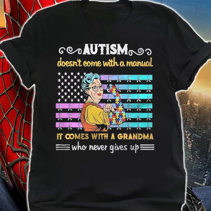 Autism Awareness Autism Doesnt Come With A Manual It Comes With A Grandma Who Never Gives Up Shirt t-shirt shirt