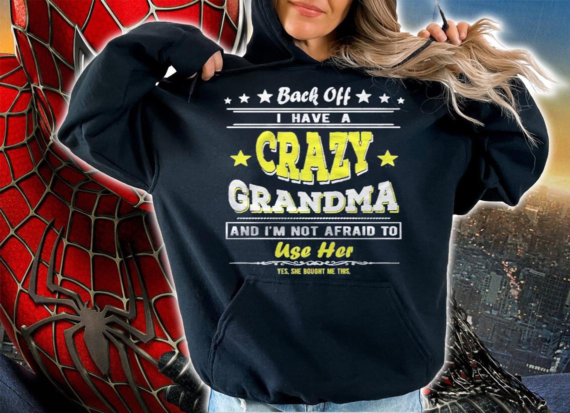 Back Off I Have A Crazy Grandma & Im Not Afraid To Use Her Premium shirt t-shirt hoodie