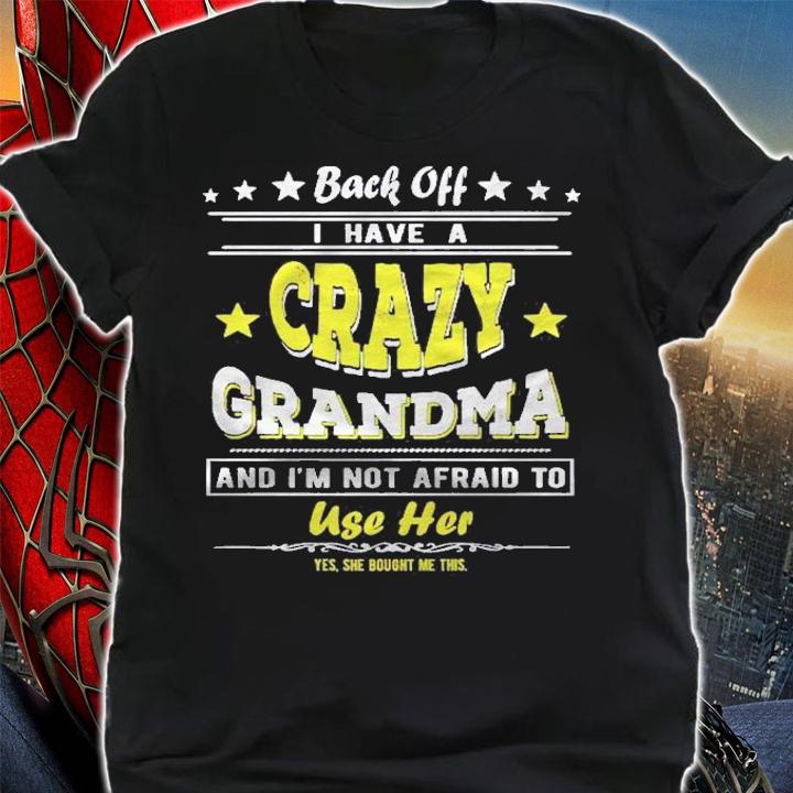 Back Off I Have A Crazy Grandma & Im Not Afraid To Use Her Premium shirt t-shirt shirt
