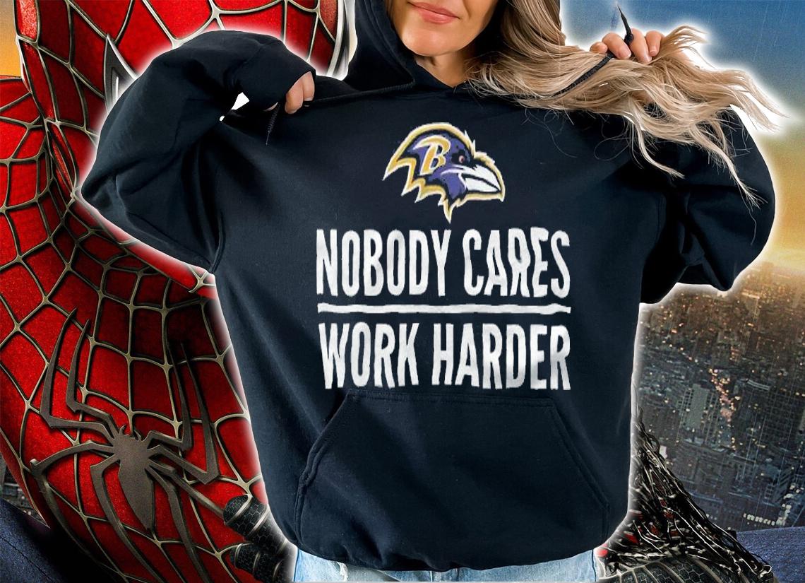 Baltimore Ravens Nobody Cares Work Harder Shirt t-shirt