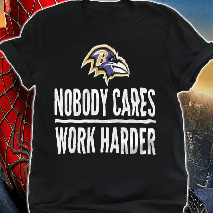 Baltimore Ravens Nobody Cares Work Harder Shirt t-shirt