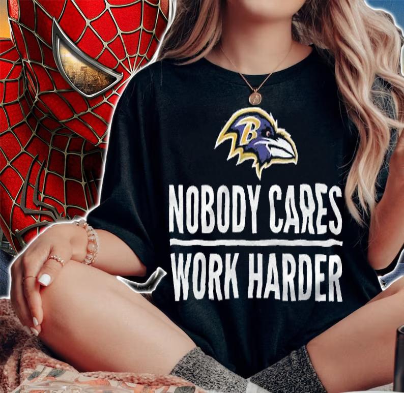 Baltimore Ravens Nobody Cares Work Harder Shirt t-shirt