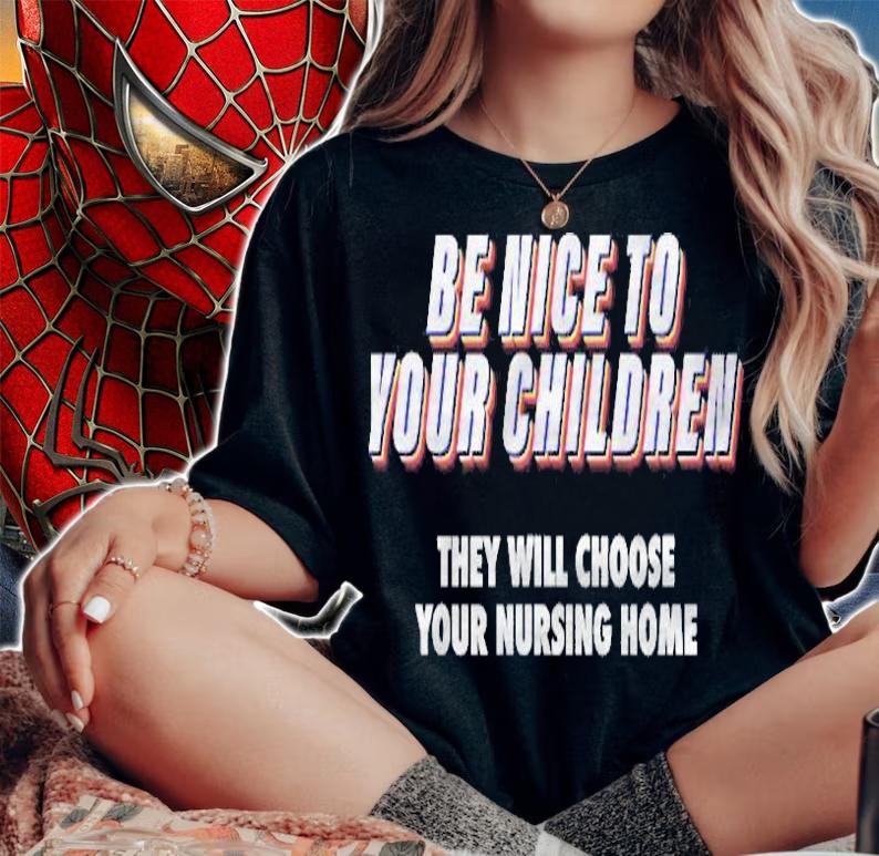 Be Nice To Your Children They Will Choose Your Nursing Home T-shirt t-shirt