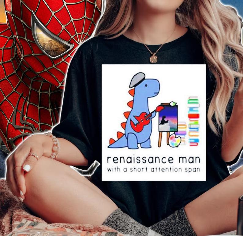 Best Dinosaur Renaissance Man With A Short Attention Span Shirt t-shirt woman shirt