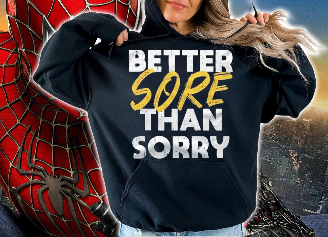 Better Sore Than Sorry Workout Gym Cool Fitness Lover Gift Shirt t-shirt hoodie