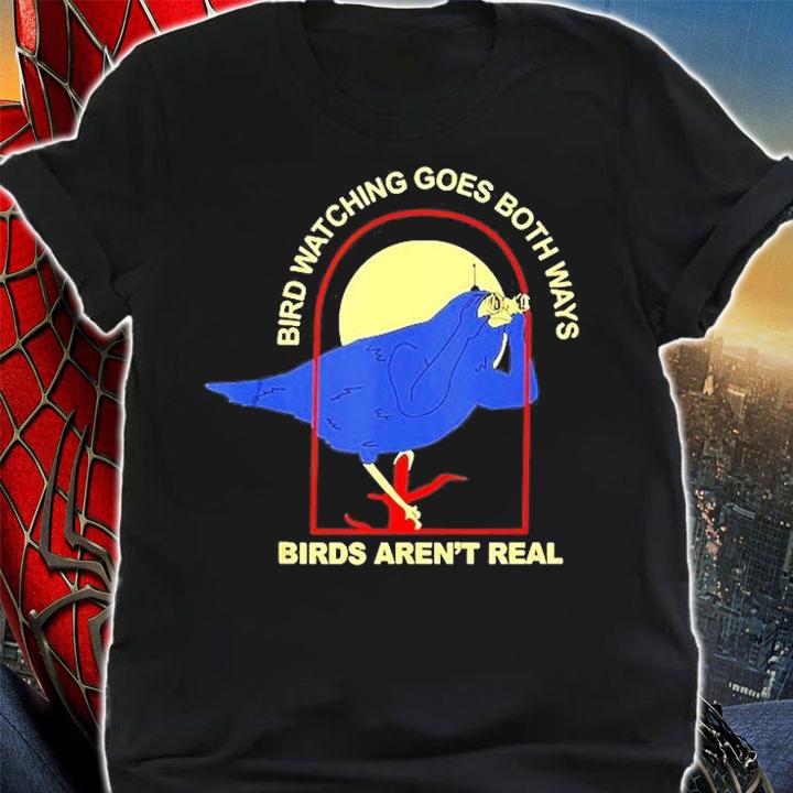 Bird Watching Goes Both Ways Birds Arent Real T-Shirt t-shirt