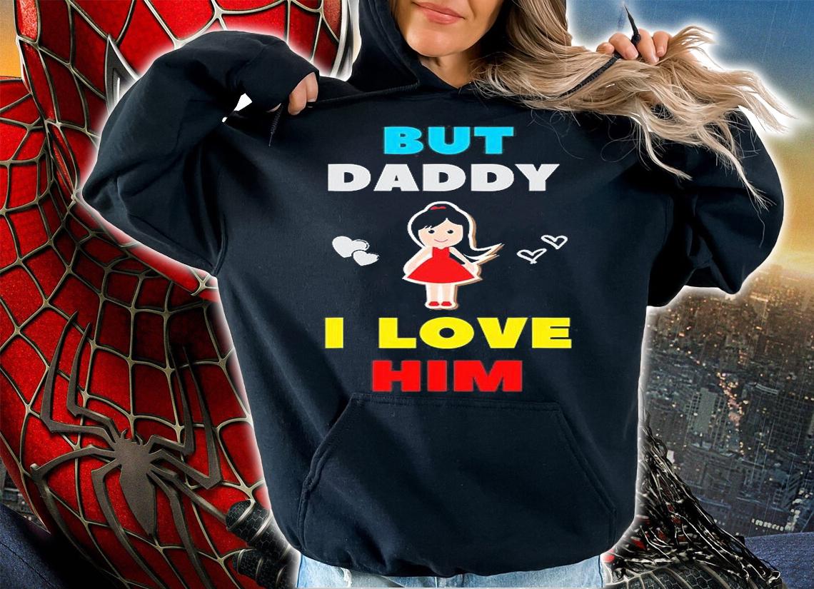 But Daddy I Love Him In Style Gifts 2021 T-Shirt t-shirt hoodie