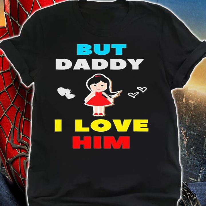 But Daddy I Love Him In Style Gifts 2021 T-Shirt t-shirt shirt