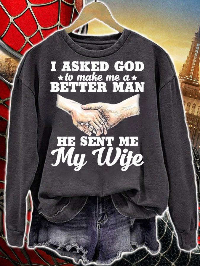 I Asked God To Make Me A Better Man He Sent Me My Wife T-Shirt t-shirt