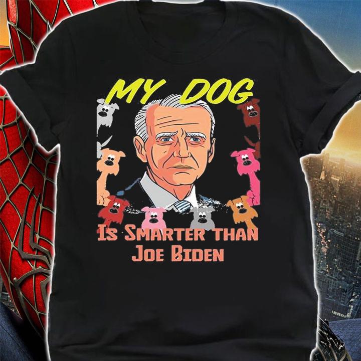 My Dog Is Smarter Than Joe Biden Funny T-Shirt t-shirt