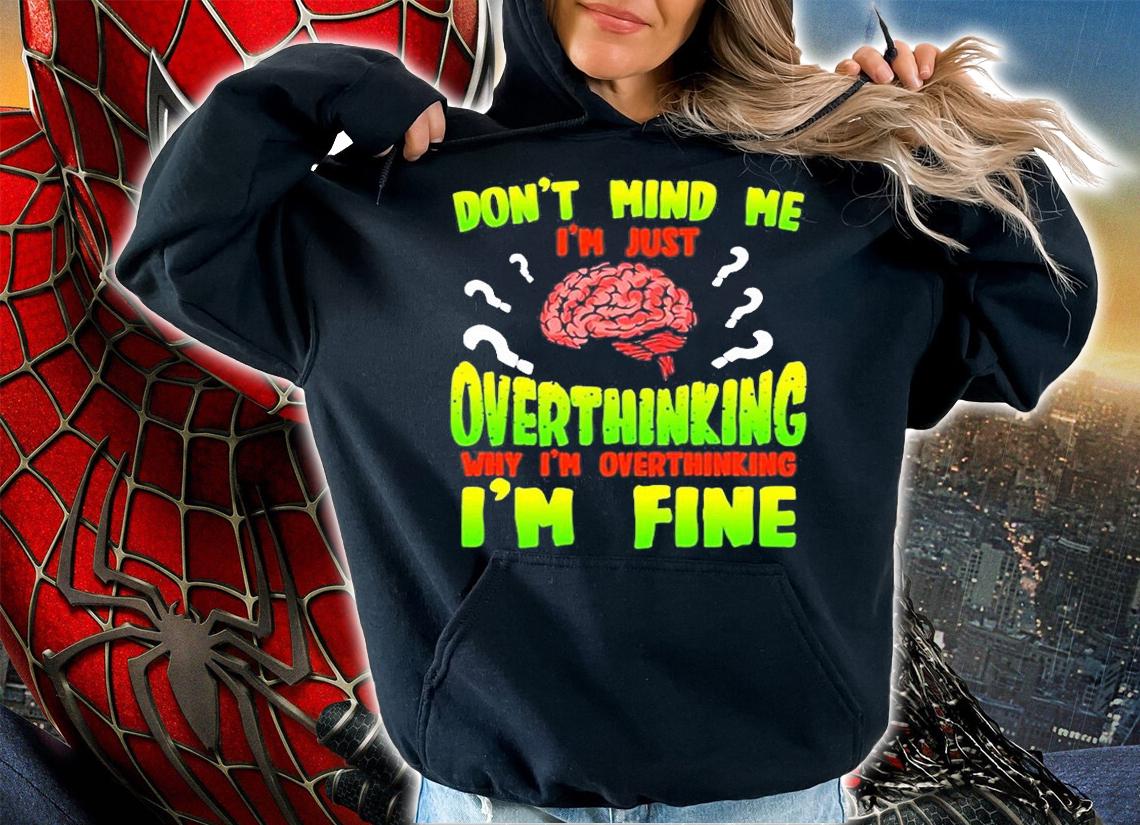 Overthinking Don't Mind Me T-Shirt t-shirt hoodie