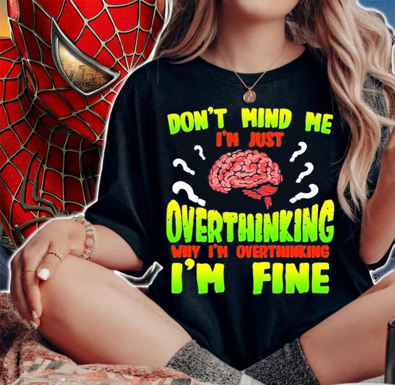 Overthinking Don't Mind Me T-Shirt t-shirt woman shirt