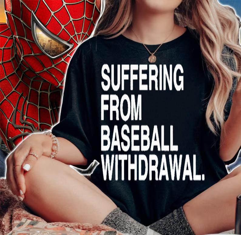 Suffering from baseball withdrawal T-shirt t-shirt woman shirt