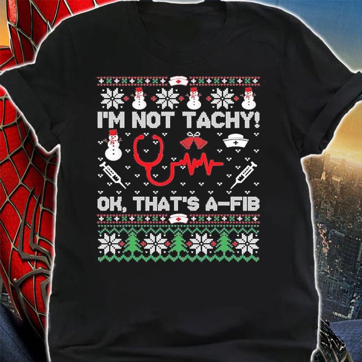 Ugly I'm not tachy ok that's a-fib Christmas T-shirt t-shirt