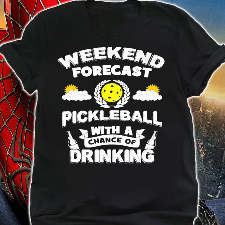 Weekend Forecast Pickleball And Drinking T-Shirt t-shirt shirt