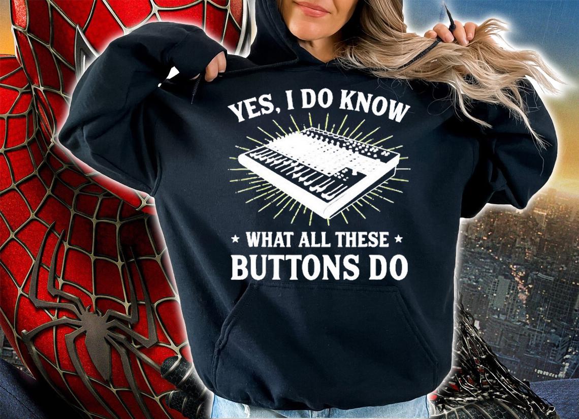 Yes I Do Know What All These Button Do Funny Audio T-Shirt t-shirt hoodie
