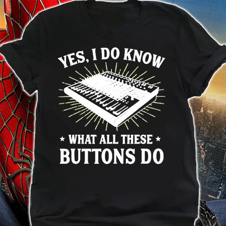 Yes I Do Know What All These Button Do Funny Audio T-Shirt t-shirt shirt