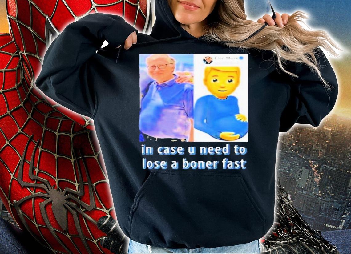 Elon Musk's Bill Gates In Case U Need To Lose A Boner Fast Shirt t-shirt hoodie