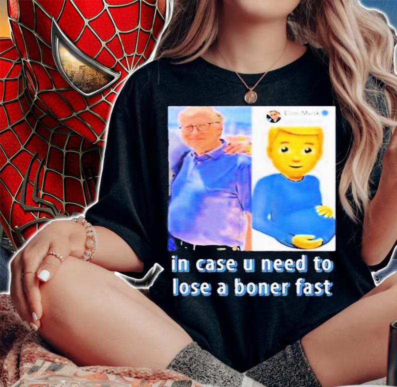 Elon Musk's Bill Gates In Case U Need To Lose A Boner Fast Shirt t-shirt woman shirt