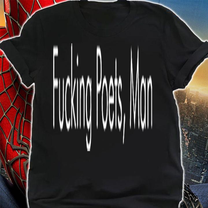 Fucking Poets Man T-Shirt t-shirt