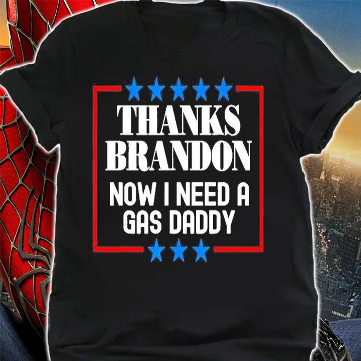 Gas Prices Thanks Brandon Now I Need A Gas Daddy T-Shirt t-shirt shirt