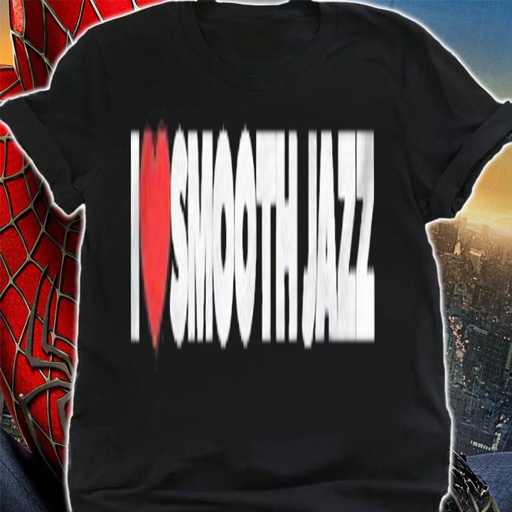 I Love (Heart) Smooth Jazz Shirt t-shirt