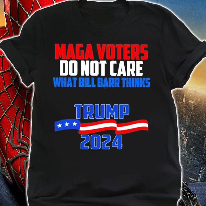 Maga Voters Do Not Care What Bill Barr Thinks Trump 2024 Shirt t-shirt shirt
