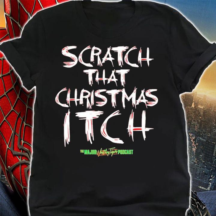 Major Wrestling Figure Podcast Scratch That Christmas Itch Shirt t-shirt shirt