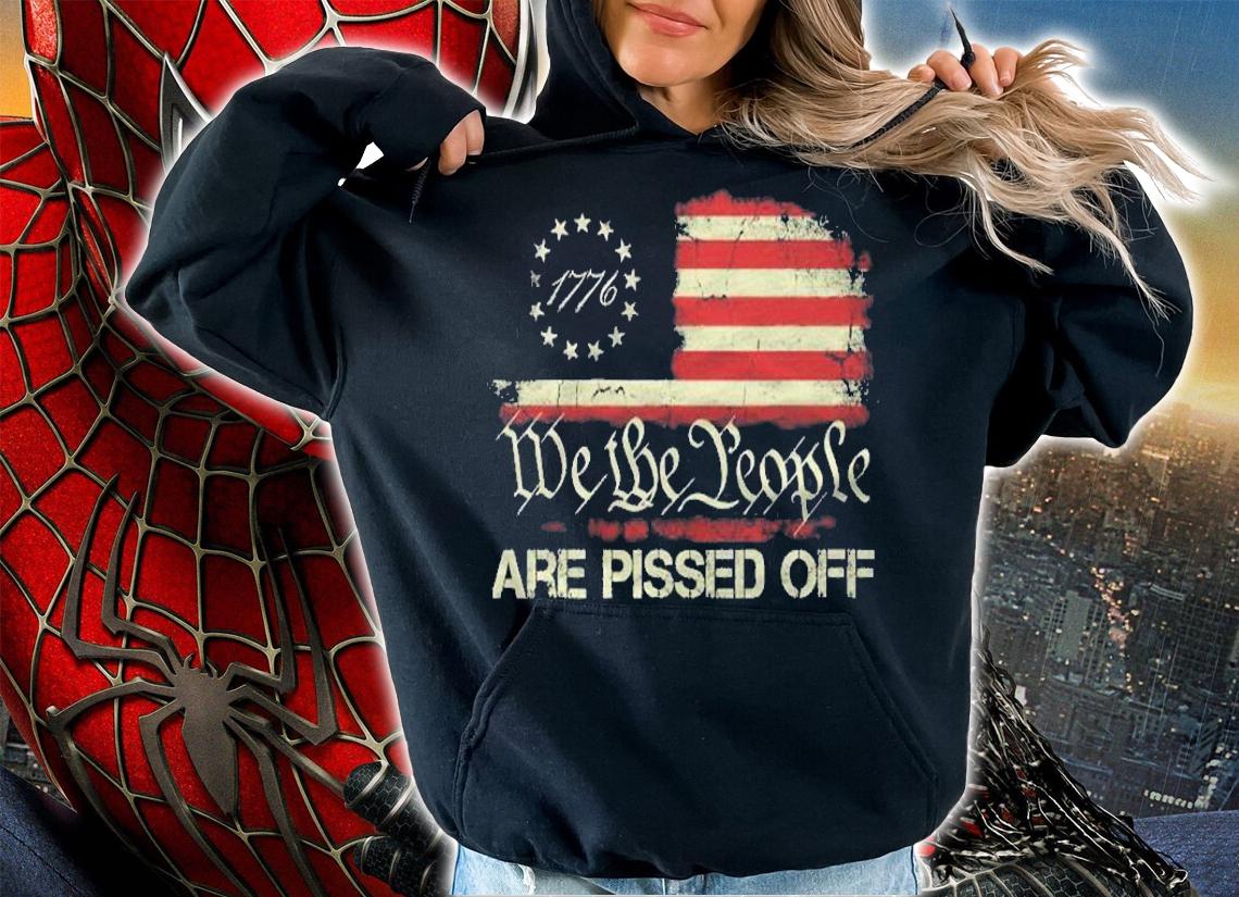 Vintage 1776 Flag American Flag We The People Are Pissed Off 4Th Of July Shirt t-shirt hoodie