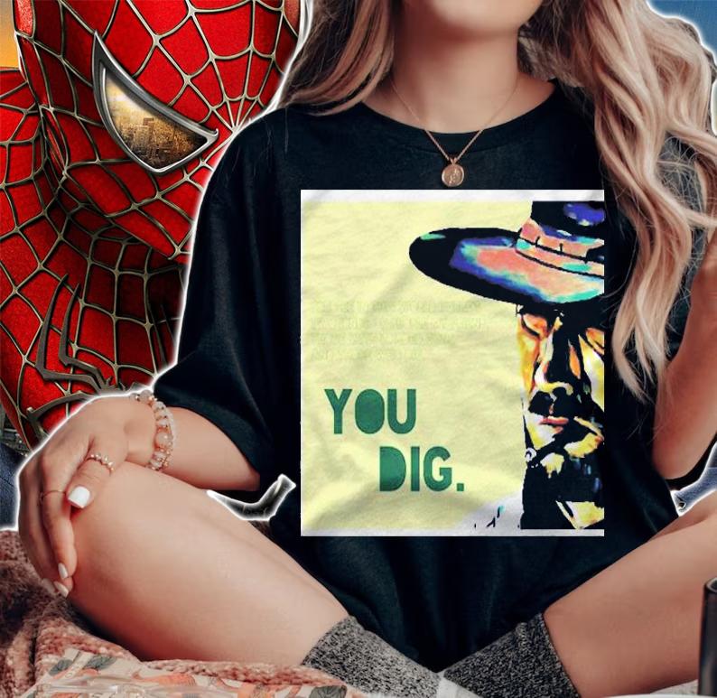 You Dig. Premium Shirt t-shirt