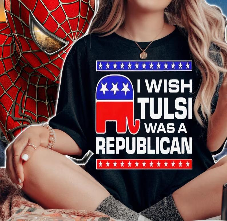 I Wish Tulsi Was A Republican T-Shirt t-shirt woman shirt