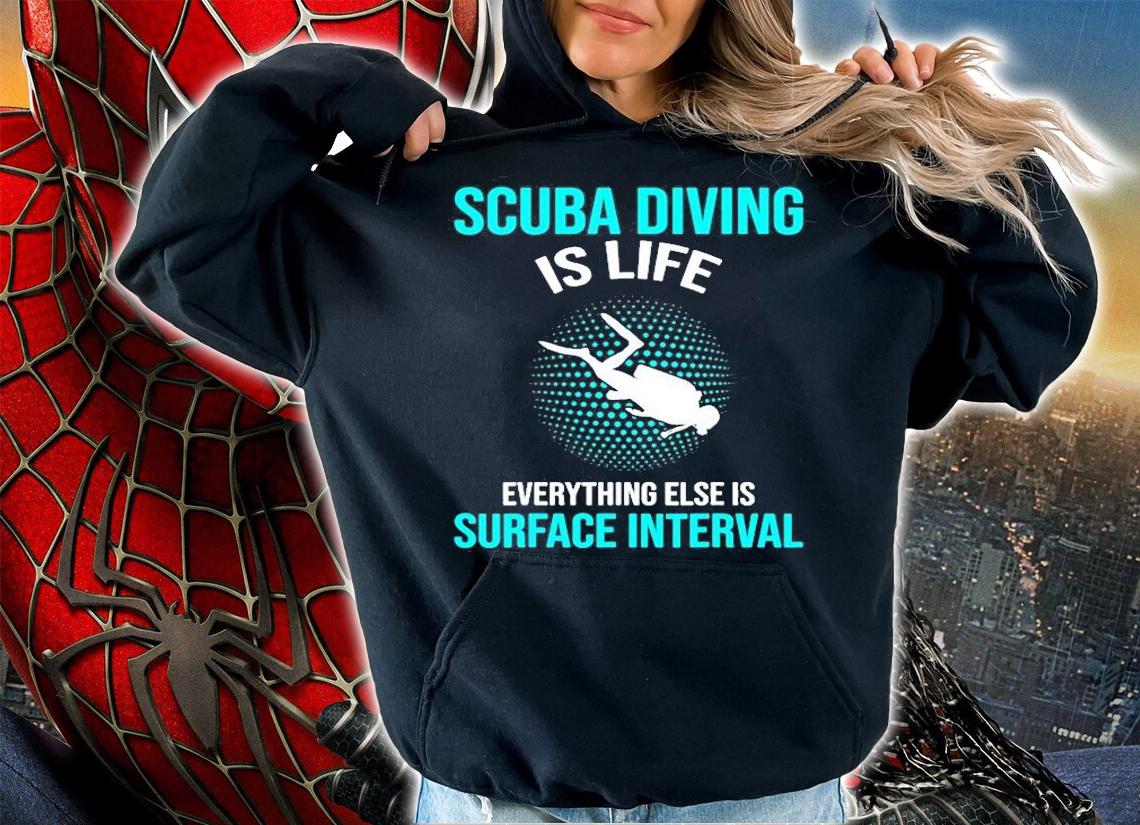 Scuba Diving Is Life Everything Else Is Surface Interval T-Shirt t-shirt hoodie