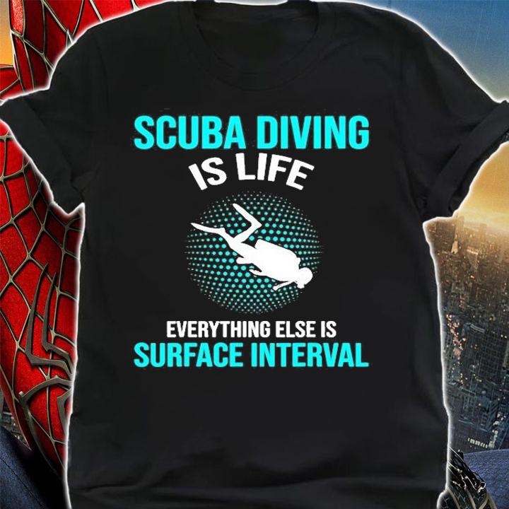 Scuba Diving Is Life Everything Else Is Surface Interval T-Shirt t-shirt shirt