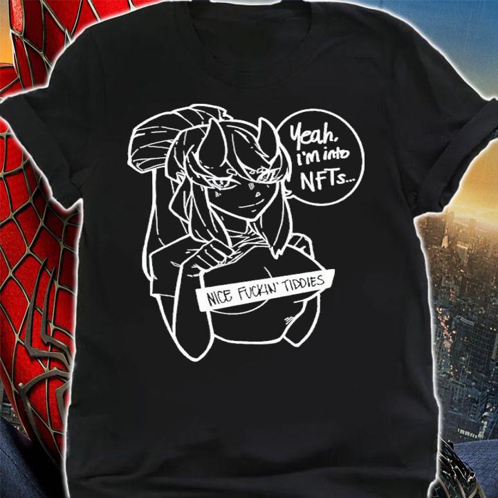 Yeah I'm Into NFTs Nice Fuckin Tiddies Shirt t-shirt shirt