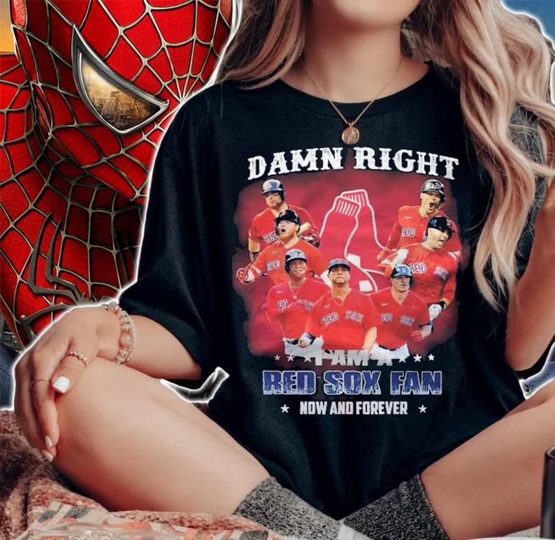 Damn Right I Am A Red Sox Fan Fan Now And Forever Shirt t-shirt woman shirt