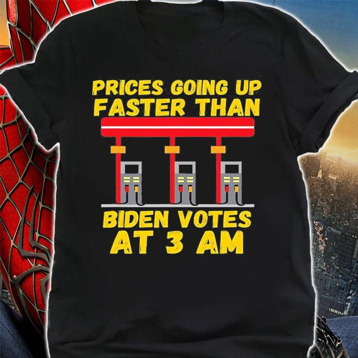 Gas Prices Are Going Up Faster Than Biden Votes At 3 Am Funny Design Biden T-Shirt t-shirt